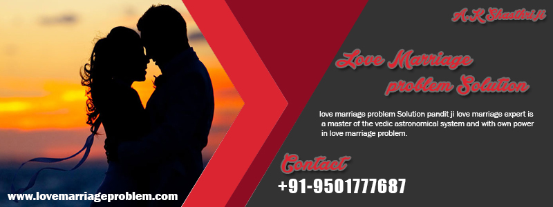 Love Marriage Problem Solution